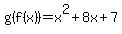 g%28f%28x%29%29+=+x%5E2%2B8x%2B7