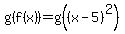 g%28f%28x%29%29+=g%28%28x-5%29%5E2%29
