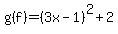 g%28f%29=%283x-1%29%5E2%2B2