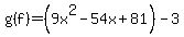 g%28f%29=%289x%5E2-54x%2B81%29-3