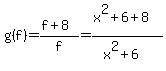 g%28f%29=%28f%2B8%29%2Ff=%28x%5E2%2B6%2B8%29%2F%28x%5E2%2B6%29