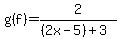 g%28f%29=2%2F%28%282x-5%29%2B3%29