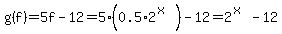 g%28f%29=5f-12=5%280.5%2A2%5E%28x%29%29-12=2%5E%28x%29-12