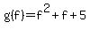 g%28f%29=f%5E2%2Bf%2B5