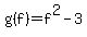 g%28f%29=f%5E2-3
