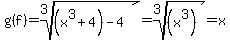 g%28f%29=root%283%2C%28x%5E3%2B4%29-4%29=root%283%2C%28x%5E3%29%29=x