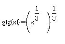 g%28g%28x%29%29=%28x%5E%281%2F3%29%29%5E%281%2F3%29