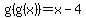 g%28g%28x%29%29+=+x+-4