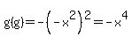g%28g%29=-%28-x%5E2%29%5E2=-x%5E4