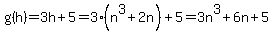 g%28h%29=3h%2B5=3%28n%5E3%2B2n%29%2B5=3n%5E3%2B6n%2B5