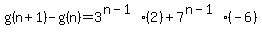 g%28n%2B1%29-g%28n%29=3%5E%28n-1%29%2A%282%29%2B7%5E%28n-1%29%28-6%29