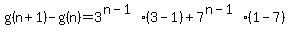 g%28n%2B1%29-g%28n%29=3%5E%28n-1%29%2A%283-1%29%2B7%5E%28n-1%29%281-7%29