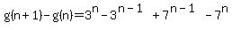 g%28n%2B1%29-g%28n%29=3%5En-3%5E%28n-1%29%2B7%5E%28n-1%29-7%5En