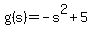 g%28s%29+=+-s%5E2%2B5