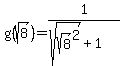 g%28sqrt%288%29%29=1%2F%28sqrt%28sqrt%288%29%5E2%29%2B1%29