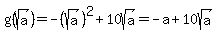 g%28sqrt%28a%29%29=-%28sqrt%28a%29%29%5E2%2B10sqrt%28a%29=-a%2B10sqrt%28a%29