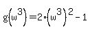 g%28w%5E3%29+=+2%28w%5E3%29%5E2+-+1