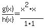 g%28x%29%2Fh%28x%29=%28x%5E2%2Ax%29%2F%281%2A1%29