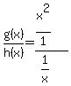 g%28x%29%2Fh%28x%29=%28x%5E2%2F1%29%2F%281%2Fx%29