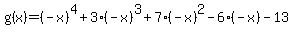 g%28x%29=%28-x%29%5E4%2B3%28-x%29%5E3%2B7%28-x%29%5E2-6%28-x%29-13+
