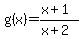 g%28x%29=%28x%2B1%29%2F%28x%2B2%29