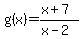 g%28x%29=%28x%2B7%29%2F%28x-2%29