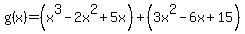 g%28x%29=%28x%5E3-2x%5E2%2B5x%29%2B%283x%5E2-6x%2B15%29