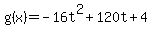 g%28x%29=-16t%5E2%2B120t%2B4
