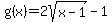 g%28x%29=2sqrt%28x-1%29-1