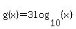 g%28x%29=3log%2810%2C%28x%29%29