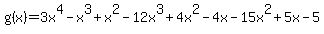 g%28x%29=3x%5E4-x%5E3%2Bx%5E2-12x%5E3%2B4x%5E2-4x-15x%5E2%2B5x-5