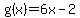 g%28x%29=6x-2