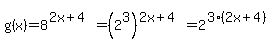 g%28x%29=8%5E%282x%2B4%29=%282%5E3%29%5E%282x%2B4%29=2%5E%283%2A%282x%2B4%29%29