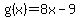 g%28x%29=8x-9