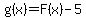 g%28x%29=F%28x%29-5