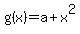 g%28x%29=a%2Bx%5E2