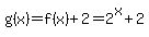 g%28x%29=f%28x%29%2B2=2%5Ex%2B2