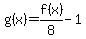 g%28x%29=f%28x%29%2F8-1