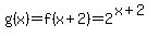 g%28x%29=f%28x%2B2%29=2%5E%28x%2B2%29