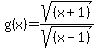 g%28x%29=sqrt%28%28x%2B1%29%29%2Fsqrt%28%28x-1%29%29