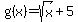 g%28x%29=sqrt%28x%29%2B5