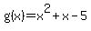 g%28x%29=x%5E2%2Bx-5