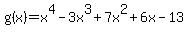g%28x%29=x%5E4+-3x%5E3%2B7x%5E2%2B6x-13+