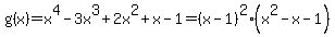 g%28x%29=x%5E4-3x%5E3%2B2x%5E2%2Bx-1=%28x-1%29%5E2%28x%5E2-x-1%29