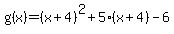 g%28x%29+=+%28x%2B4%29%5E2%2B5%28x%2B4%29-6