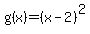 g%28x%29+=+%28x-2%29%5E2