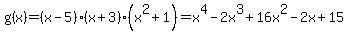 g%28x%29+=+%28x-5%29%28x%2B3%29%28x%5E2%2B1%29+=+x%5E4-2x%5E3%2B16x%5E2-2x%2B15