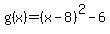 g%28x%29+=+%28x-8%29%5E2+-+6