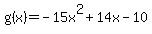 g%28x%29+=+-15x%5E2+%2B+14x+-+10