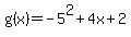 g%28x%29+=+-5%5E2+%2B+4x+%2B+2